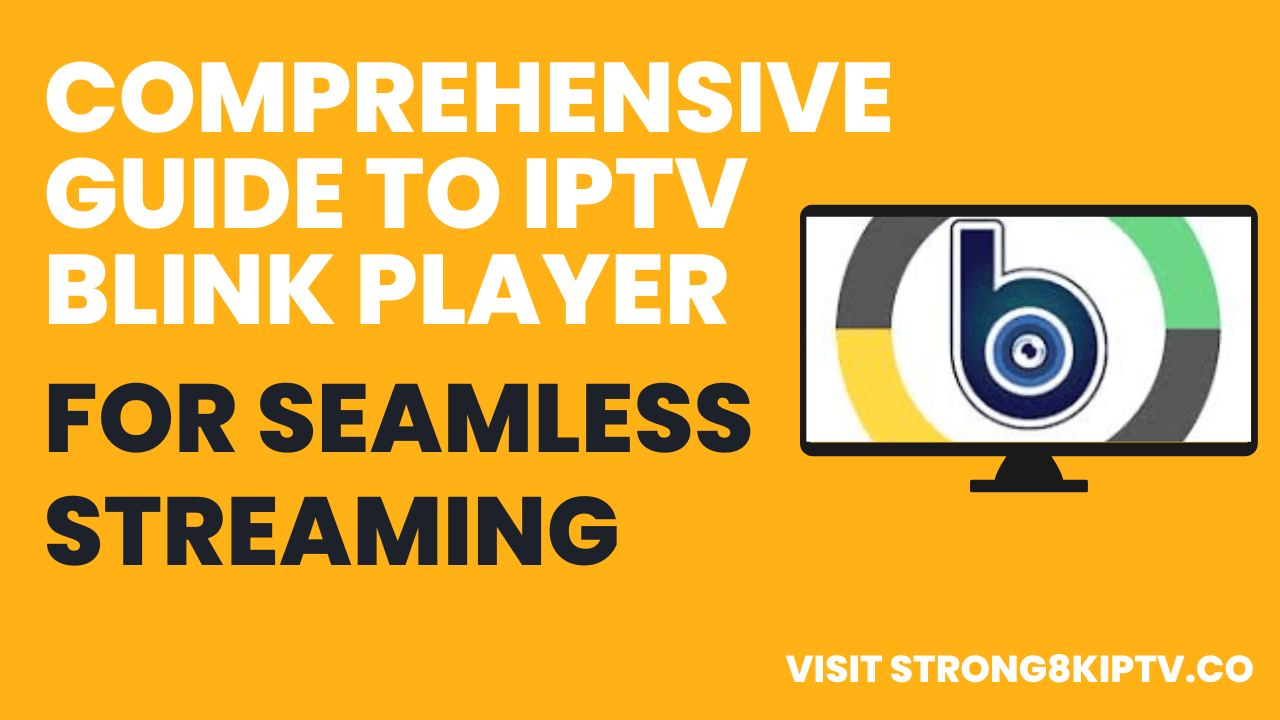 Comprehensive Guide to IPTV Blink Player for Seamless Streaming